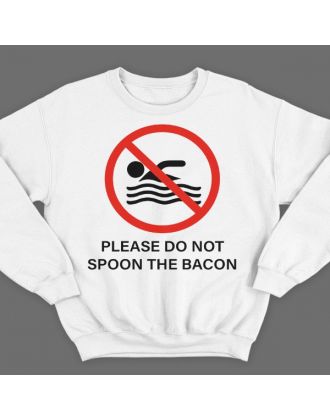 Прикольный свитшот с надписью "Please do not spoon the bacon"  ("Пожалуйста не трогайте бекон ложкой")